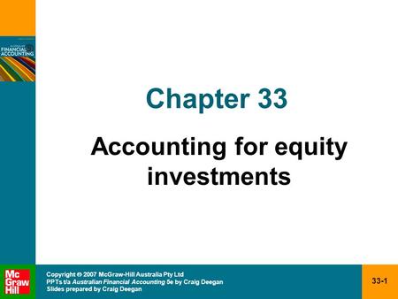 33-1 Copyright  2007 McGraw-Hill Australia Pty Ltd PPTs t/a Australian Financial Accounting 5e by Craig Deegan Slides prepared by Craig Deegan Chapter.