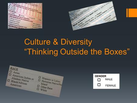 Culture & Diversity “Thinking Outside the Boxes”.