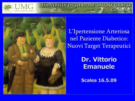 L’Ipertensione Arteriosa nel Paziente Diabetico: Nuovi Target Terapeutici Dr. Vittorio Emanuele Scalea 16.5.09.