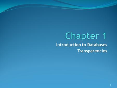 Introduction to Databases Transparencies 1. ©Pearson Education 2009 Objectives Common uses of database systems. Meaning of the term database. Meaning.