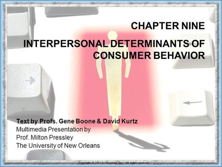 Copyright © 2001 by Harcourt, Inc. All rights reserved. 9-1 CHAPTER NINE INTERPERSONAL DETERMINANTS OF CONSUMER BEHAVIOR Text by Profs. Gene Boone & David.