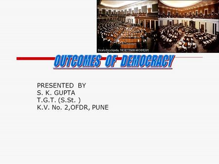 PRESENTED BY S. K. GUPTA T.G.T. (S.St. ) K.V. No. 2,OFDR, PUNE.