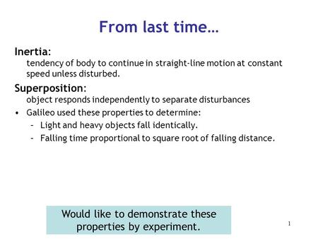 Physics 107, Fall 20061 From last time… Inertia: tendency of body to continue in straight-line motion at constant speed unless disturbed. Superposition: