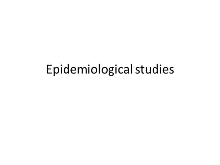 Epidemiological studies. Experimental studies Scientifically rigorous Considered as natural experiments Costly Sometimes not feasible Enrollment issues.