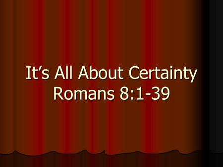 It’s All About Certainty Romans 8:1-39. It’s all about Victory We Have The Spirit’s Guidance Romans 8:12-17.