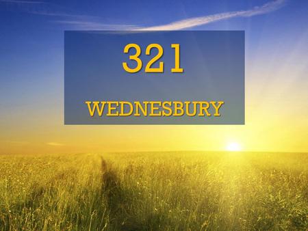 321WEDNESBURY. THREE GOD is three Persons united in love TWO THE WORLD is shaped by two representatives ONE YOU are one with Adam. Be one with Jesus.