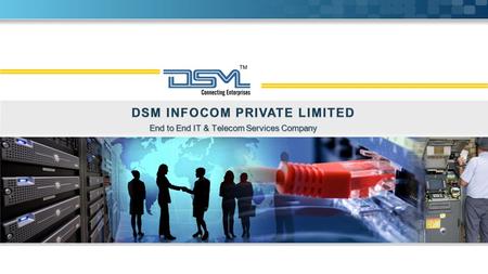 Www.dsmindia.com End to End IT & Telecom Services Company.