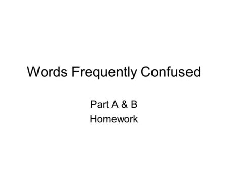 Words Frequently Confused Part A & B Homework. The dome of the (Capitol, Capital) could be seen from every part of the city. Homework A, #1.