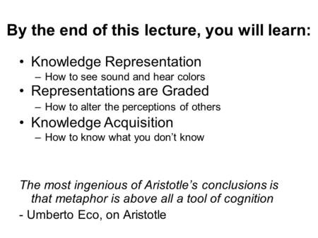 By the end of this lecture, you will learn: –How to see sound and hear colors –How to alter the perceptions of others –How to know what you don’t know.