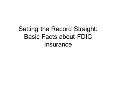 Setting the Record Straight: Basic Facts about FDIC Insurance.