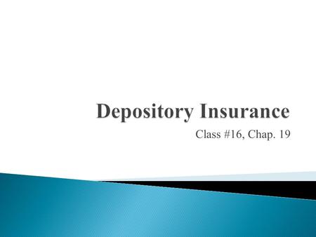 Class #16, Chap. 19. Purpose: to understand costs and benefits of depository insurance as well as how it is priced  Depository Insurance History ◦ Agencies;