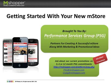 Getting Started With Your New mStore Ask about our current promotions on 3, 6 or 12 month PSG commitments