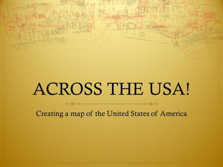 ACROSS THE USA! Creating a map of the United States of America.