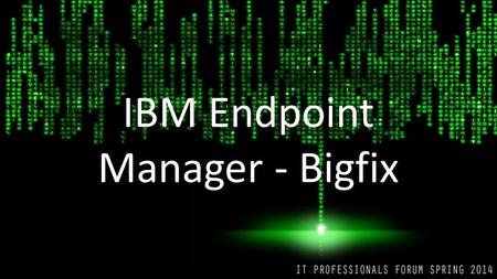 IBM Endpoint Manager - Bigfix