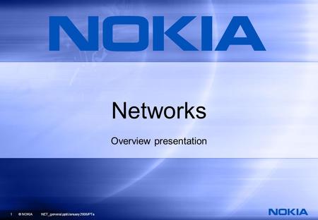 1 © NOKIA NET_general.ppt/January 2005/PTa Networks Overview presentation.