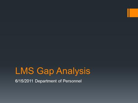 LMS Gap Analysis 6/15/2011 Department of Personnel.