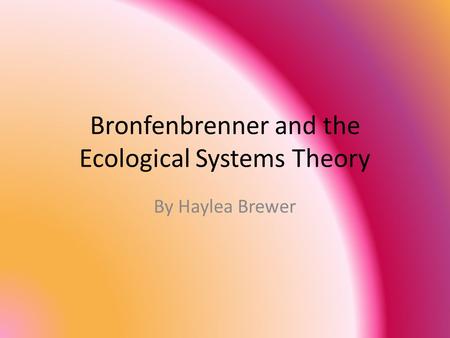 Bronfenbrenner and the Ecological Systems Theory