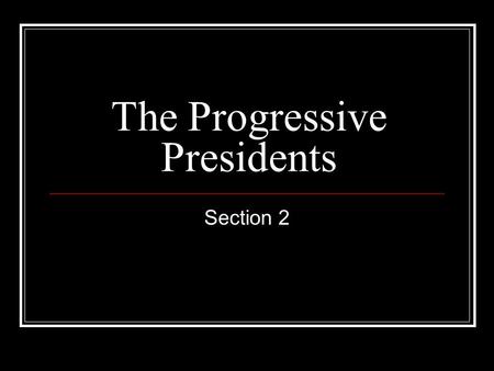 The Progressive Presidents