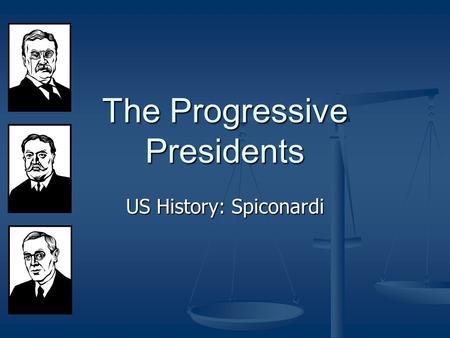 The Progressive Presidents US History: Spiconardi.