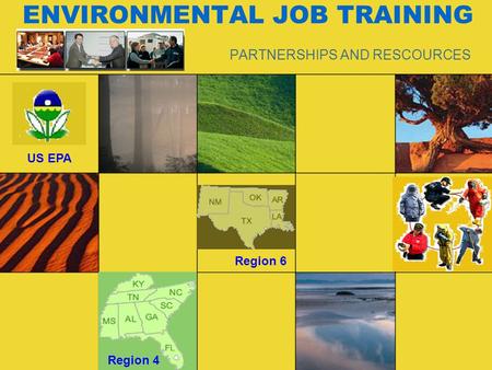 ENVIRONMENTAL JOB TRAINING PARTNERSHIPS AND RESCOURCES US EPA Region 4 Region 6.