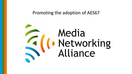 Promoting the adoption of AES67. Audio-over-Ethernet Technology TechnologyPurveyorDate introducedSynchronizationTransport CobraNetCirrus Logic1996ProprietaryEthernet.