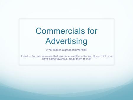 Commercials for Advertising What makes a great commercial? I tried to find commercials that are not currently on the air. If you think you have some favorites,