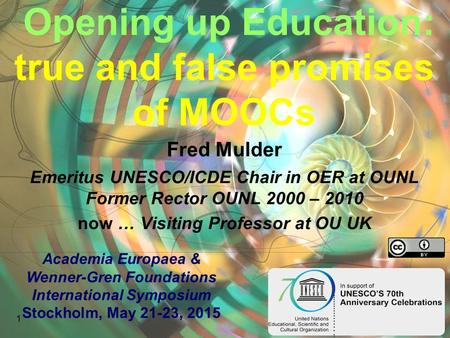 Opening up Education: true and false promises of MOOCs Fred Mulder Emeritus UNESCO/ICDE Chair in OER at OUNL Former Rector OUNL 2000 – 2010 now … Visiting.