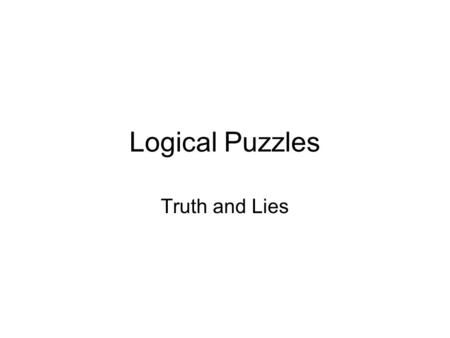 Logical Puzzles Truth and Lies. The Island of Rilas On the island of Rilas there are just two types of people: knights and knaves Knights always tell.