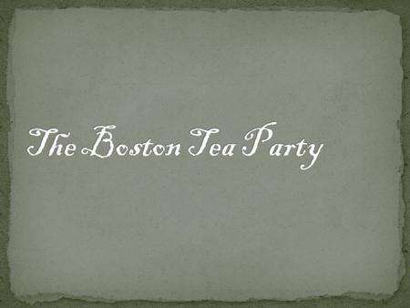 1770: all duties on imported goods were repealed except for one on imported tea 1773: Parliament passed the Tea Act to help the East India Company out.