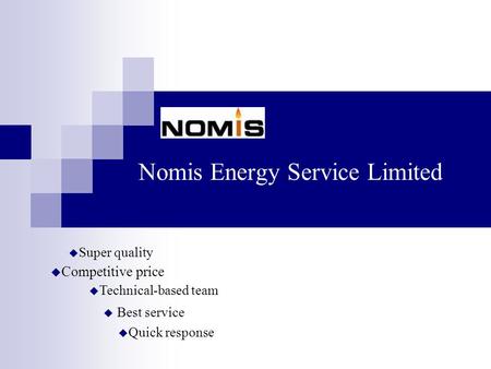 Nomis Energy Service Limited  Competitive price  Best service  Super quality  Quick response  Technical-based team.