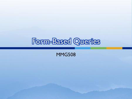 MMG508.  Access Types  Tables  Relational tables  Queries  Stored database queries  Forms  GUI forms for data entry/display  Reports  Reports.