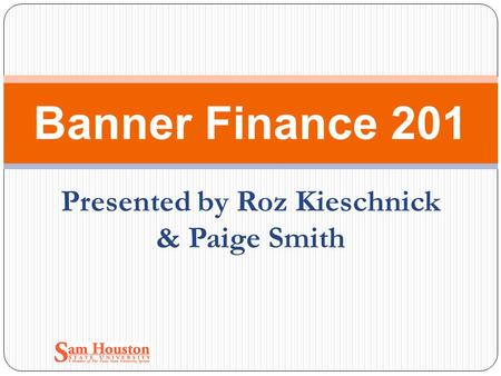 Presented by Roz Kieschnick & Paige Smith Banner Finance 201.