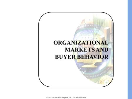 © 2002 McGraw-Hill Companies, Inc., McGraw-Hill/Irwin ORGANIZATIONAL MARKETS AND BUYER BEHAVIOR.