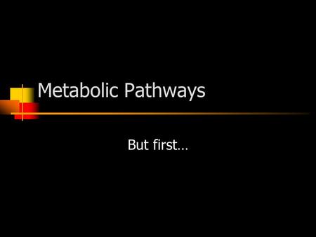 Metabolic Pathways But first…. Labs and Lesson Plans How to Write Lesson Plans.