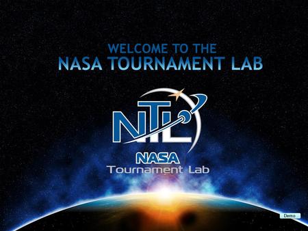 TITLE SLIDE Demo. WHAT IS THE NASA TOURNAMENT LAB? A resource center for contest-based digital productivity. An opportunity to apply “crowdsourcing” to.