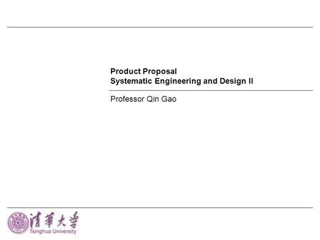 Product Proposal Systematic Engineering and Design II Professor Qin Gao.