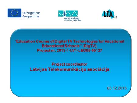 Project consortium P1 Aalborg University Denmark Media convergence technologies P0 Latvijas Telekomunikāciju asociācija Latvia Project co-ordinator P2.