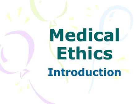 Medical Ethics Introduction.