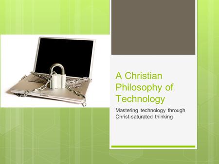 A Christian Philosophy of Technology Mastering technology through Christ-saturated thinking.