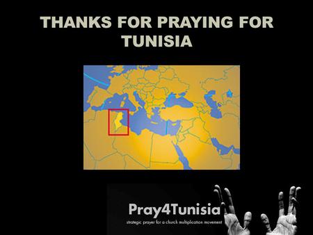 THANKS FOR PRAYING FOR TUNISIA. God, we pray that many Tunisians will become discontent with their Muslim society and realize its oppression, just like.