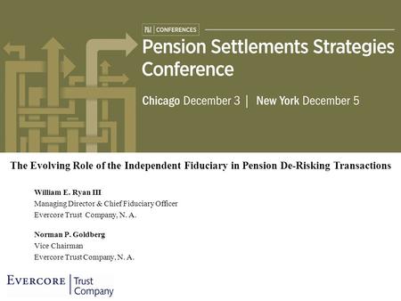 William E. Ryan III Managing Director & Chief Fiduciary Officer Evercore Trust Company, N. A. Norman P. Goldberg Vice Chairman Evercore Trust Company,