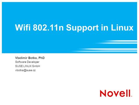 Wifi 802.11n Support in Linux Vladimir Botka, PhD‏ Software Developer‏ SUSE LINUX GmbH