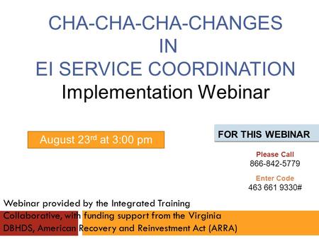 CHA-CHA-CHA-CHANGES IN EI SERVICE COORDINATION Implementation Webinar Webinar provided by the Integrated Training Collaborative, with funding support from.