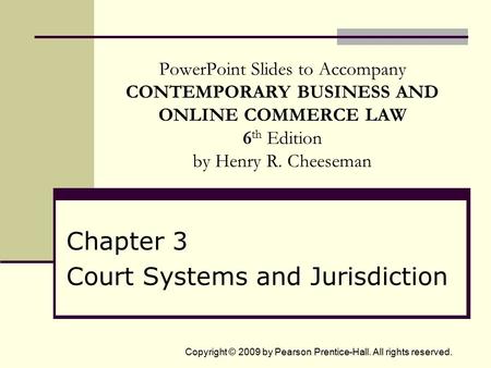 Copyright © 2009 by Pearson Prentice-Hall. All rights reserved. PowerPoint Slides to Accompany CONTEMPORARY BUSINESS AND ONLINE COMMERCE LAW 6 th Edition.