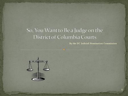 By the DC Judicial Nomination Commission 1. The judicial power of the District of Columbia is vested in the District of Columbia Court of Appeals and.