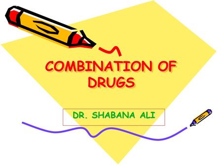 COMBINATION OF DRUGS DR. SHABANA ALI. Combination of drugs Two or > two drugs = effect modified Effect Action of drug  Or  Interaction at PK or PD level.