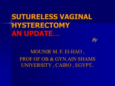 SUTURELESS VAGINAL HYSTERECTOMY AN UPDATE…