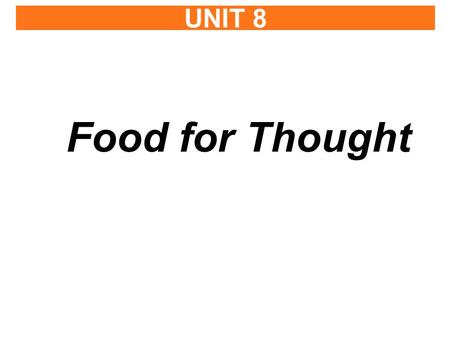 UNIT 8 Food for Thought. Before We Read UNIT 1 TEDDY BEARSUNIT 5 Around the World by TrainUNIT 6 TattoosUNIT 8 Food for Thought.