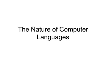 The Nature of Computer Languages. Grammars Since the development of ALGOL in the mid 1950s, programming languages have been described using formal grammars.