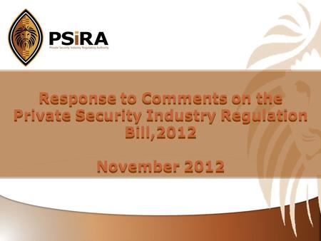 Tittle Goes here… Response to Comments on the Private Security Industry Regulation Bill,2012 November 2012 Response to Comments on the Private Security.